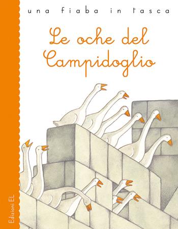 Le oche del Campidoglio - Stefano Bordiglioni - Libro EL 2019, Una fiaba in tasca | Libraccio.it
