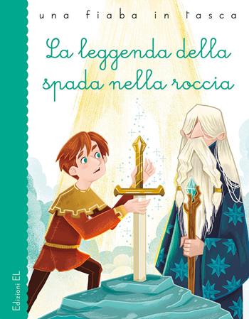 La leggenda della spada nella roccia - Stefano Bordiglioni - Libro EL 2019, Una fiaba in tasca | Libraccio.it