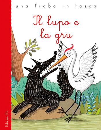 Il lupo e la gru - Stefano Bordiglioni - Libro EL 2019, Una fiaba in tasca | Libraccio.it