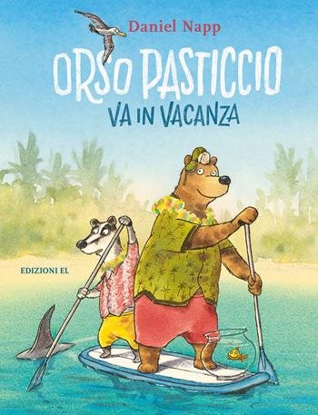 Orso pasticcio va in vacanza - Daniel Napp - Libro EL 2019 | Libraccio.it