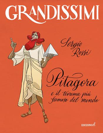 Pitagora e il teorema più famoso del mondo. Ediz. a colori - Sergio Rossi - Libro EL 2019, Grandissimi | Libraccio.it