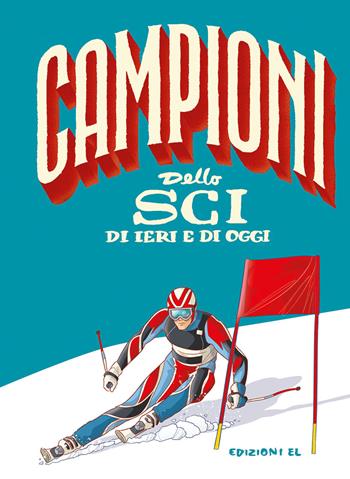 Campioni dello sci di ieri e di oggi - Roberto Bratti - Libro EL 2020, Campioni | Libraccio.it