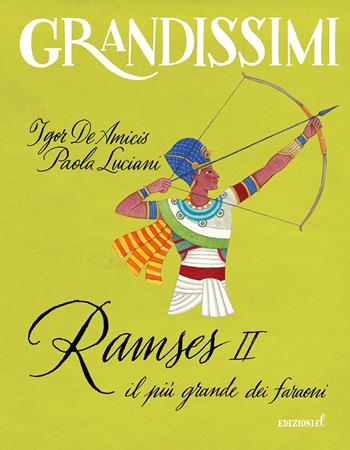 Ramses II, il più grande dei faraoni. Ediz. a colori - Igor De Amicis, Paola Luciani - Libro EL 2020, Grandissimi | Libraccio.it