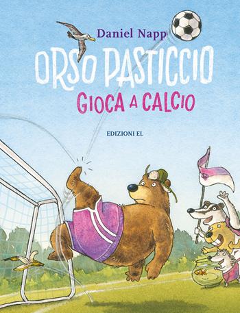 Orso Pasticcio gioca a calcio. Ediz. a colori - Daniel Napp - Libro EL 2020 | Libraccio.it