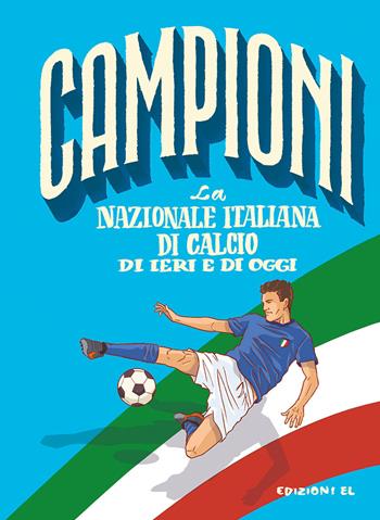La nazionale italiana di ieri e di oggi - Roberto Bratti - Libro EL 2020, Campioni | Libraccio.it