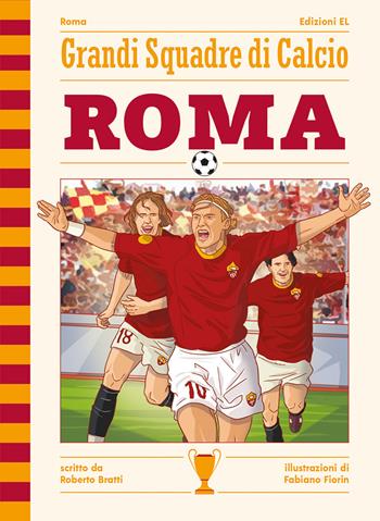 Roma - Roberto Bratti - Libro EL 2021, Grandi squadre di calcio | Libraccio.it