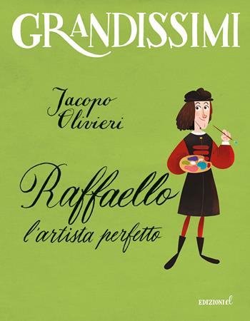 Raffaello. L'artista perfetto. Ediz. a colori - Jacopo Olivieri - Libro EL 2021, Grandissimi | Libraccio.it