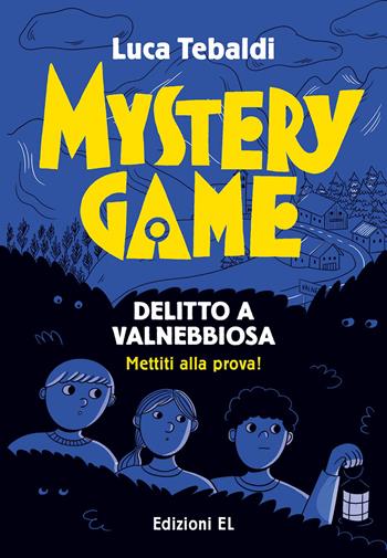 Mystery Game. Delitto a Valnebbiosa - Luca Tebaldi - Libro EL 2021, Narrativa | Libraccio.it