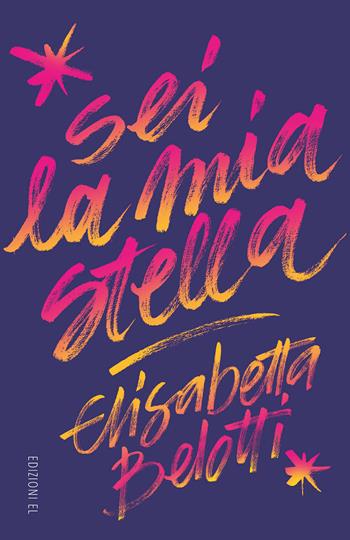 Sei la mia stella - Elisabetta Belotti - Libro EL 2021, Narrativa | Libraccio.it