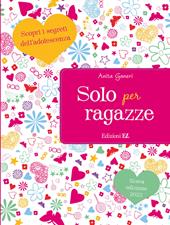 Solo per ragazze. Scopri i segreti dell'adolescenza