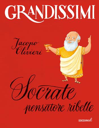 Socrate, pensatore ribelle. Ediz. a colori - Jacopo Olivieri - Libro EL 2022, Grandissimi | Libraccio.it