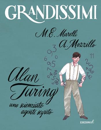 Alan Turing. Uno scienziato agente segreto. Ediz. a colori - Maria Elisabetta Marelli, Angelo Mozzillo - Libro EL 2022, Grandissimi | Libraccio.it