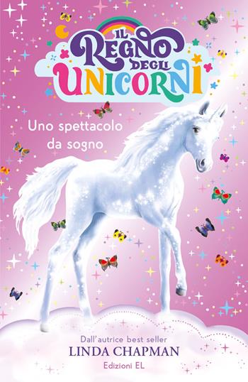 Uno spettacolo da sogno. Il regno degli unicorni. Ediz. illustrata - Linda Chapman - Libro EL 2022 | Libraccio.it