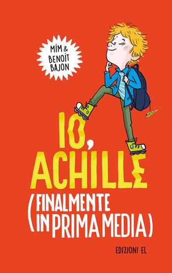 Io, Achille (finalmente in prima media). Ediz. illustrata - Benoit Bajon, Mim - Libro EL 2022, Narrativa | Libraccio.it