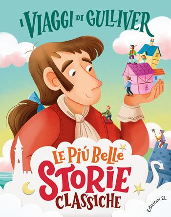 I viaggi di Gulliver. Ediz. a colori - Stefano Bordiglioni - Libro EL 2022, Le più belle storie classiche | Libraccio.it