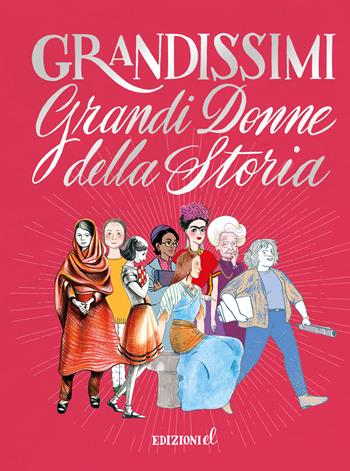 Grandi donne della storia. Ediz. a colori. Ediz. deluxe  - Libro EL 2022, Grandissimi | Libraccio.it