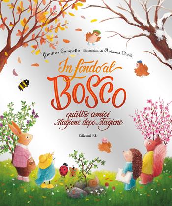 In fondo al bosco. Quattro amici, stagione dopo stagione. Ediz. a colori - Giuditta Campello - Libro EL 2022, Illustrati | Libraccio.it