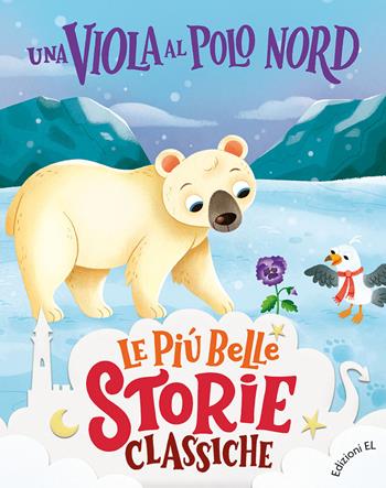 Una viola al Polo Nord. Stampatello maiuscolo. Ediz. a colori - Gianni Rodari - Libro EL 2023, Le più belle storie classiche | Libraccio.it
