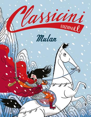 Mulan. Classicini. Ediz. a colori - Sarah Rossi - Libro EL 2023, Classicini | Libraccio.it