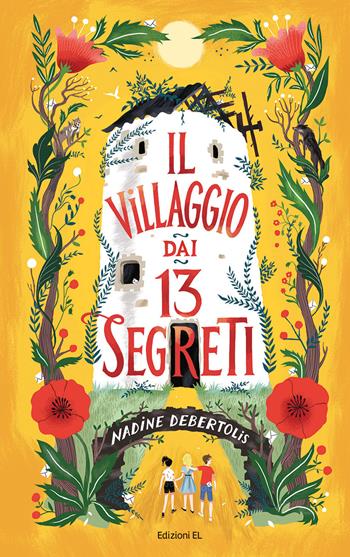 Il villaggio dai 13 segreti. Ediz. illustrata - Nadine Debertolis - Libro EL 2023, Narrativa | Libraccio.it