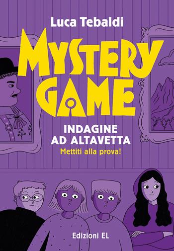 Mystery Game. Indagine ad Altavetta. Ediz. illustrata - Luca Tebaldi - Libro EL 2023, Narrativa | Libraccio.it