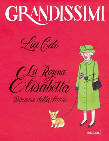 La regina Elisabetta, Sovrana della storia. Ediz. a colori - Lia Celi, Angelo Ruta - Libro EL 2023, Grandissimi | Libraccio.it