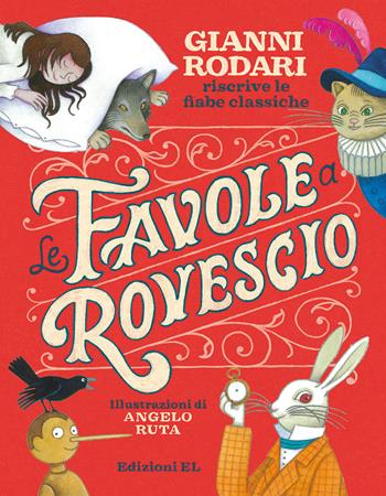 Le favole a rovescio. Gianni Rodari riscrive le fiabe classiche. Ediz. a colori - Gianni Rodari - Libro EL 2023, Narrativa | Libraccio.it