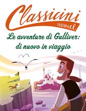 Le avventure di Gulliver: di nuovo in viaggio. Classicini. Ediz. a colori