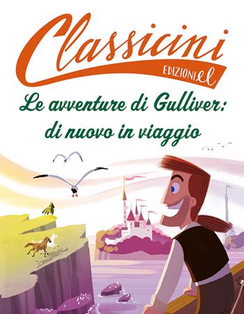 Le avventure di Gulliver: di nuovo in viaggio. Classicini. Ediz. a colori - Lucia Perrucci - Libro EL 2023, Classicini | Libraccio.it