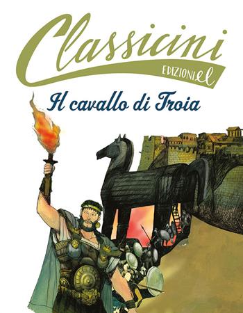 Il cavallo di Troia. Classicini. Ediz. a colori - Davide Morosinotto - Libro EL 2023, Classicini | Libraccio.it