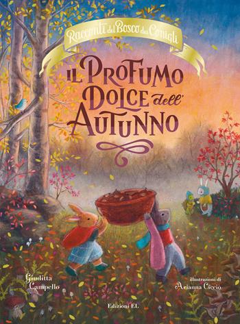Il profumo dolce dell'autunno. Racconti del bosco dei conigli. Ediz. a colori - Giuditta Campello - Libro EL 2023, Illustrati | Libraccio.it
