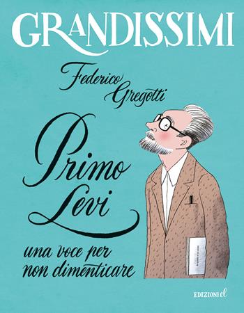 Primo Levi, una voce per non dimenticare. Ediz. a colori - Federico Gregotti - Libro EL 2023, Grandissimi | Libraccio.it