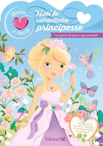 Vesti le romantiche principesse. Attacca e stacca. Con adesivi. Ediz. a colori  - Libro EL 2024, Libri attivi | Libraccio.it