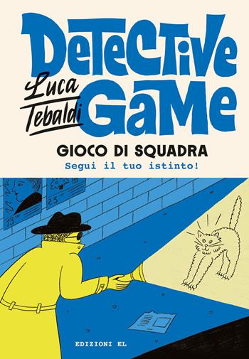 Gioco di squadra. Detective game - Luca Tebaldi - Libro EL 2024, Narrativa | Libraccio.it