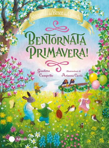 Bentornata Primavera! Racconti del Bosco dei Conigli. Ediz. a colori - Giuditta Campello - Libro EL 2024, Illustrati | Libraccio.it