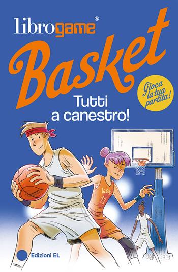 Librogame® Basket. Tutti a canestro! Ediz. illustrata - Luca Tebaldi - Libro EL 2024, Narrativa | Libraccio.it