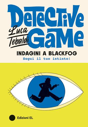 Indagini a Blackfog. Detective Game - Luca Tebaldi - Libro EL 2024, Narrativa | Libraccio.it