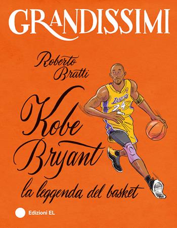Kobe Bryant, la leggenda del basket. Ediz. a colori - Roberto Bratti - Libro EL 2024, Grandissimi | Libraccio.it