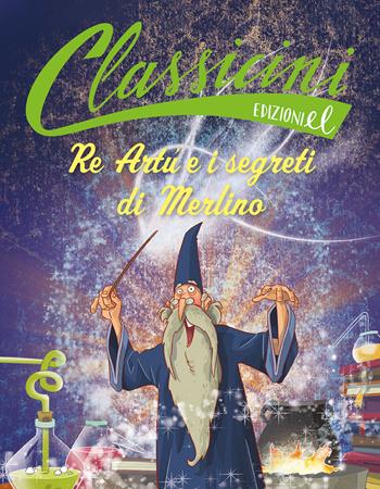 Re Artù e i segreti di Merlino - Tommaso Percivale - Libro EL 2024, Classicini | Libraccio.it