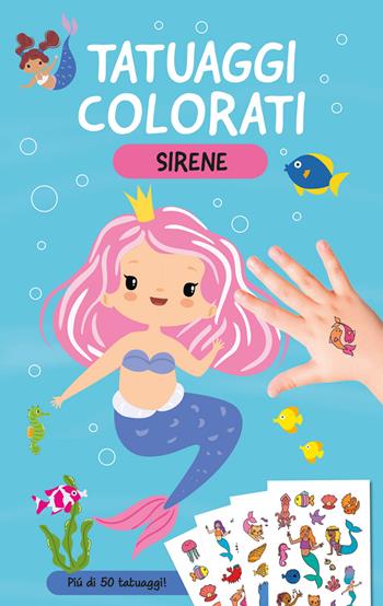 Sirene. Tatuaggi colorati. Ediz. a colori. Con tatuaggi temporanei  - Libro EL 2025, Libri attivi | Libraccio.it
