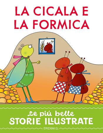 La cicala e la formica. Stampatello maiuscolo. Ediz. a colori - Roberto Piumini - Libro EL 2025, Le più belle storie illustrate | Libraccio.it