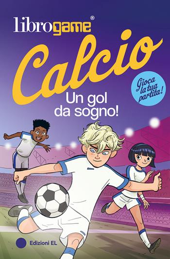 Librogame® Calcio. Un gol da sogno! - Luca Tebaldi - Libro EL 2025, Narrativa | Libraccio.it