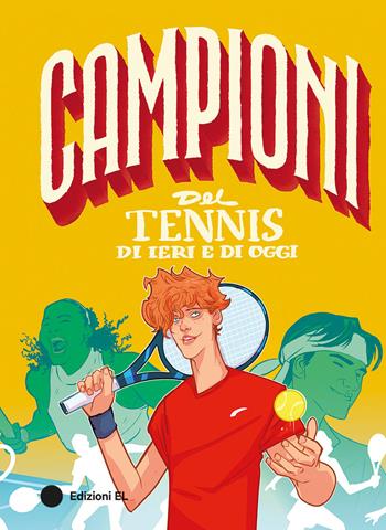 Campioni del tennis di ieri e di oggi - Daniele Nicastro - Libro EL 2025, Campioni | Libraccio.it