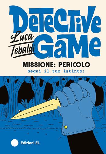 Missione: pericolo. Detective game. Ediz. illustrata - Luca Tebaldi - Libro EL 2025, Narrativa | Libraccio.it