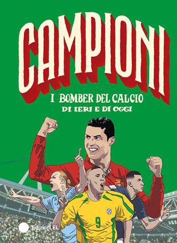 I bomber del calcio di ieri e di oggi. Ediz. a colori - Roberto Bratti - Libro EL 2025, Campioni | Libraccio.it