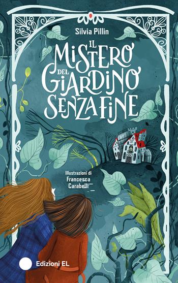 Il mistero del giardino senza fine. Ediz. illustrata - Silvia Pillin - Libro EL 2025, Narrativa | Libraccio.it