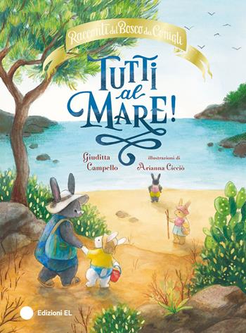 Tutti al mare! Racconti del Bosco dei Conigli. Ediz. a colori - Giuditta Campello - Libro EL 2025, Illustrati | Libraccio.it