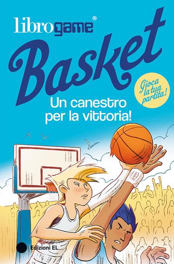 Librogame® Basket. Un canestro per la vittoria! Ediz. illustrata - Luca Tebaldi - Libro EL 2025, Narrativa | Libraccio.it