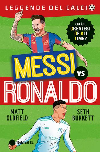 Messi vs Ronaldo - Matt Oldfield, Seth Burkett - Libro EL 2025, Leggende del calcio | Libraccio.it