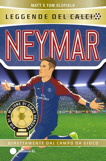 Neymar - Matt Oldfield, Tom Oldfield - Libro EL 2025, Leggende del calcio | Libraccio.it
